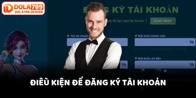 Các điều kiện cần chuẩn bị khi đăng ký Dola789 