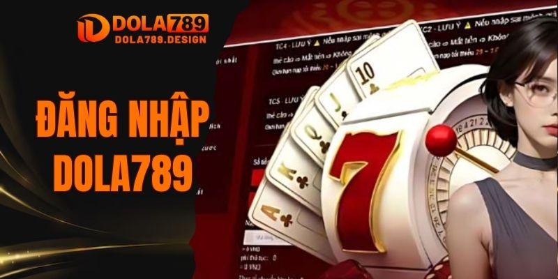 Đăng Nhập Dola789: Các Bước Cơ Bản Và Nhanh Chóng Nhất