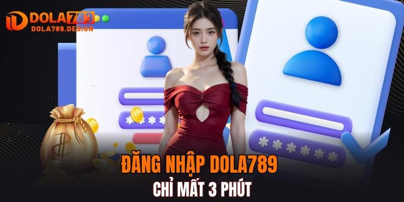 Đăng nhập DOLA789 chỉ mất 3 phút