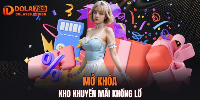 Mở khóa kho khuyến mãi khổng lồ, không giới hạn